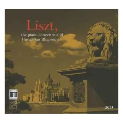 2CD Franz Liszt: The Piano Concertos And Hungarian Rhapsodies