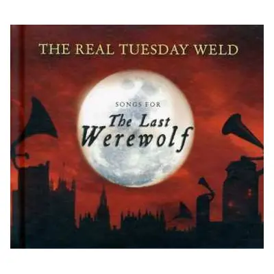 CD The Real Tuesday Weld: Songs For The Last Werewolf