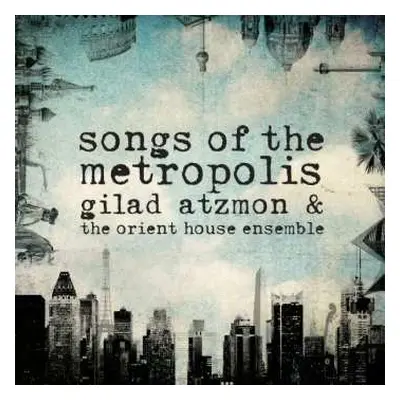 CD Gilad Atzmon & The Orient House Ensemble: Songs Of The Metropolis