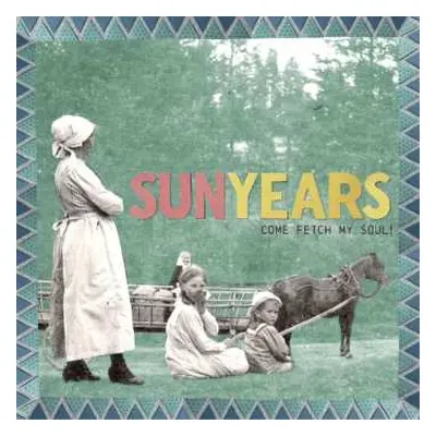 CD Sunyears: Come Fetch My Soul!