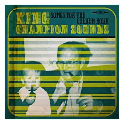 CD/EP King Champion Sounds: Songs For The Golden Hour