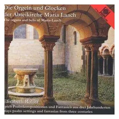 CD Elisabeth Roloff: Die Orgeln Und Glocken Der Abteikirche Maria Laach = The Organs And Bells O