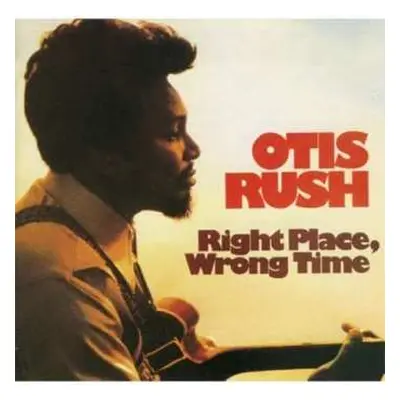 LP Otis Rush: Right Place, Wrong Time LTD