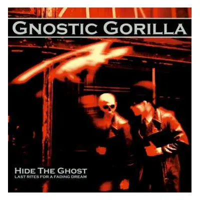 LP Gnostic Gorilla: Hide The Ghost (Last Rites For A Fading Dream)