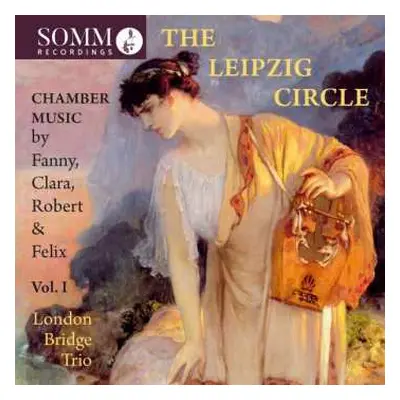 CD London Bridge Trio: The Leipzig Circle: Chamber Music By Fanny, Clara, Robert & Felix, Vol. 