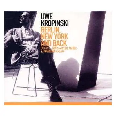 2CD Uwe Kropinski With Cecil Mcbee & Pheeroan Aklaff: Berlin, New York And Back - Solos + Trios