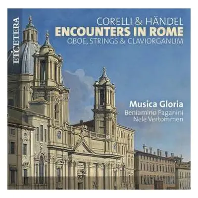 CD Georg Friedrich Händel: Encounters In Rome - Oboe,strings & Clavioganum