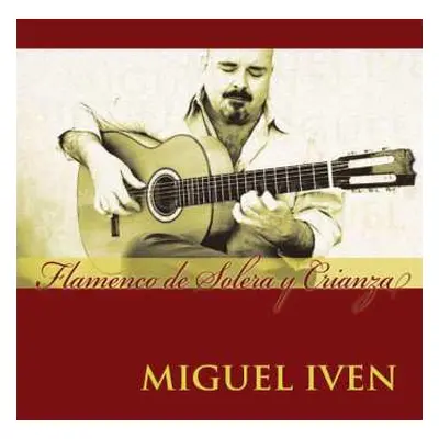 CD Miguel Iven: Flamenco De Solera Y Crianza