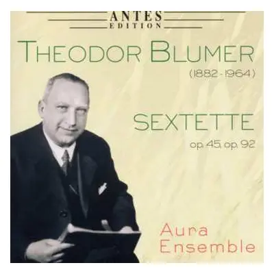 CD Theodor Blumer: Sextette, Op. 45, Op. 92