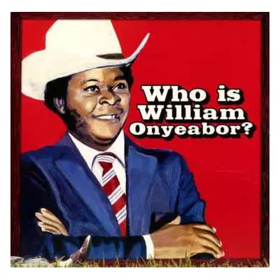 3LP William Onyeabor: Who Is William Onyeabor?