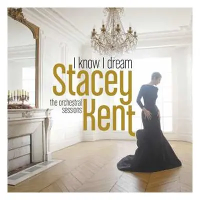 CD Stacey Kent: I Know I Dream: The Orchestral Sessions