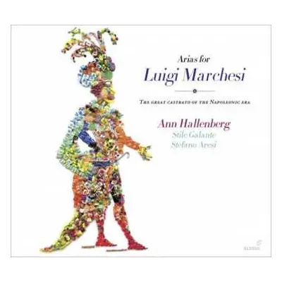 CD Ann Hallenberg: Arias For Luigi Marchesi - The Great Castrato Of The Napoleonic Era