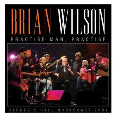 CD Brian Wilson: Practise, Man Practise - Carnegie Hall Broadcast 2004