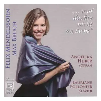 CD Felix Mendelssohn-Bartholdy: Angelika Huber - ... Und Dachte Nicht An Liebe