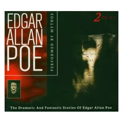 2CD Mythos: The Dramatic And Fantastic Stories Of Edgar Allan Poe