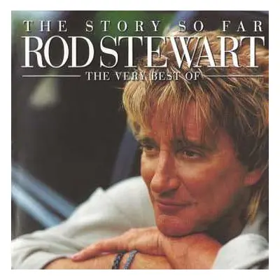 2CD Rod Stewart: The Story So Far: The Very Best Of Rod Stewart