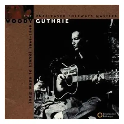 CD Woody Guthrie: Long Ways To Travel: The Unreleased Folkways Masters, 1944-1949