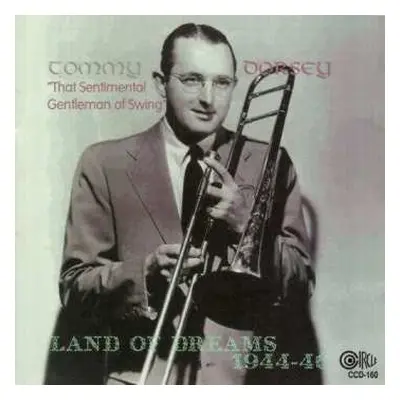 CD Tommy Dorsey: Land Of Dreams 1944 - 1946