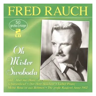 2CD Fred Rauch: Oh Mister Swoboda: 50 Große Erfolge