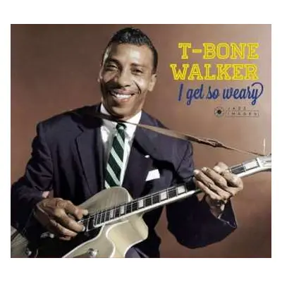 CD T-Bone Walker: I Get So Weary