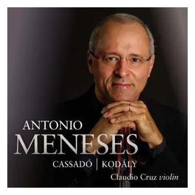 CD Antonio Meneses: Antonio Meneses - Cassadó | Kodály