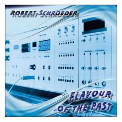 CD Robert Schröder: Flavour Of The Past