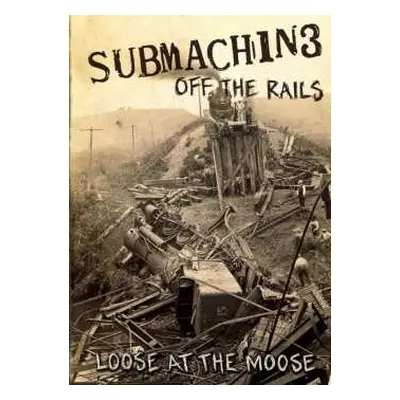 DVD Submachine: Off The Rails (Loose At The Moose)