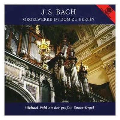 CD Johann Sebastian Bach: Orgelwerke Im Dom Zu Berlin