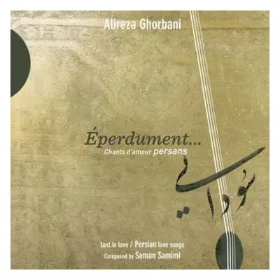 CD علیرضا قربانی: Éperdument... Chants D'Amour Persans