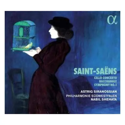 CD Camille Saint-Saëns: Cello Concerto / Bacchanale / Symphony No.1