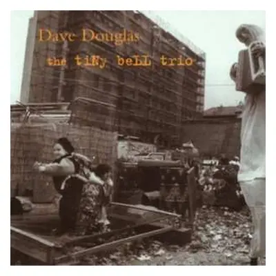 CD Dave Douglas: The Tiny Bell Trio