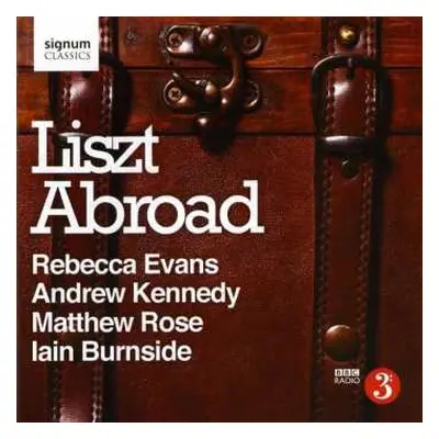 CD Franz Liszt: Lieder "liszt Abroad"