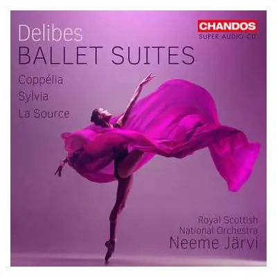 SACD Léo Delibes: Ballet Suites (Coppélia, Sylvia, La Source)