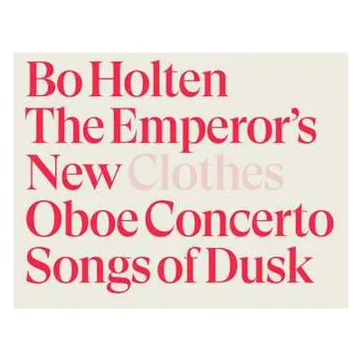 SACD Bo Holten: The Emperor's New Clothes; Oboe Concerto; Songs Of Dusk