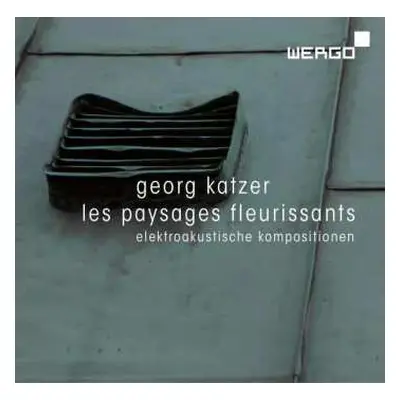 CD Georg Katzer: Les Paysages Fleurissants (Elektroakustische Kompositionen)