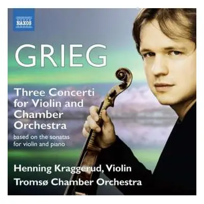 CD Edvard Grieg: Three Concerti For Violin And Chamber Orchestra (Based On The Sonatas For Violi