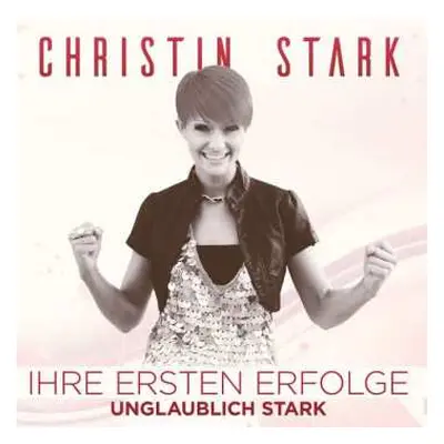 CD Christin Stark: Ihre Ersten Erfolge: Unglaublich Stark