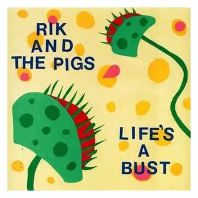 SP Rik And The Pigs: 7-life's A Bust