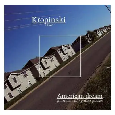 CD Uwe Kropinski: American Dream (Fourteen Solo Guitar Pieces)