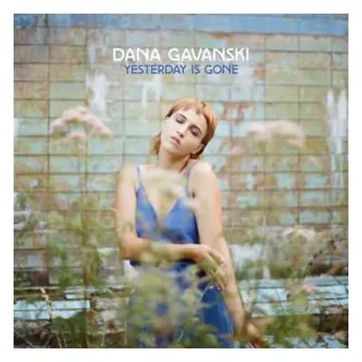 LP Dana Gavanski: Yesterday Is Gone LTD