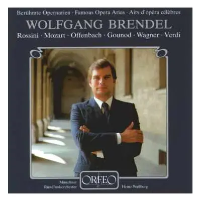 CD Wolfgang Brendel: Berühmte Opernarien • Famous Opera Arias • Airs D'opéra Célèbres