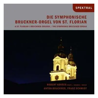 CD Franz Schmidt: Die Symphonische Bruckner-orgel Von St.florian