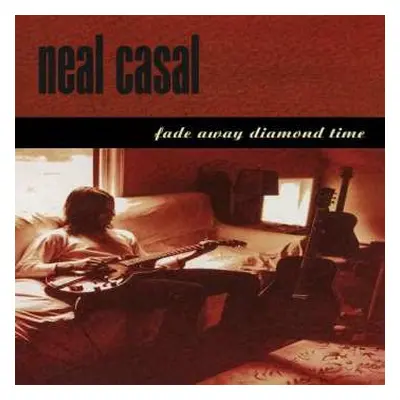 CD Neal Casal: Fade Away Diamond Time