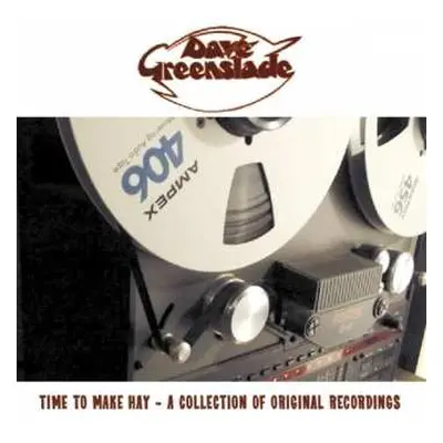 CD Dave Greenslade: Time To Make Hay - A Collection Of Original Recordings