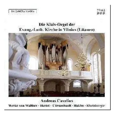 CD Johann Gottfried Walther: Andreas Cavelius - Die Klais-orgel Der Evang.-luth. Kirche In Vilni