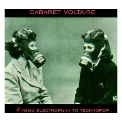 CD Cabaret Voltaire: #7885 (Electropunk To Technopop 1978 – 1985)