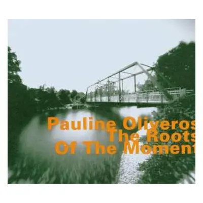 CD Pauline Oliveros: The Roots Of The Moment