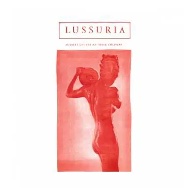 2LP Lussuria: Scarlet Locust Of These Columns CLR