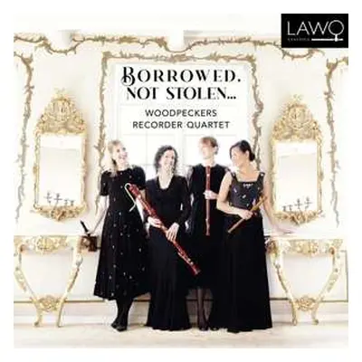 CD Woodpeckers Recorder Quartet: Borrowed, Not Stolen...