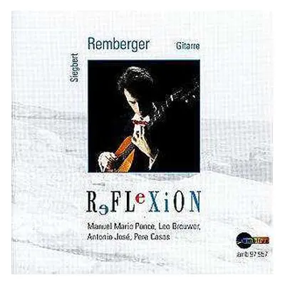 CD Manuel María Ponce Cuéllar: Siegbert Remberger - Reflexion